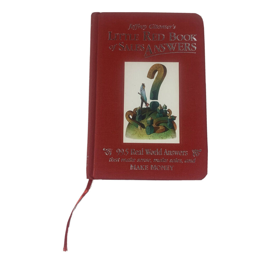 Jeffrey Gitomer's Little Red Book of Sales Answers 99.5 Real World Sales Answers
